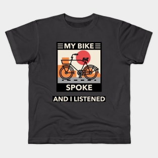 My Bike Spoke and I Listened Biking Enthusiast. Kids T-Shirt